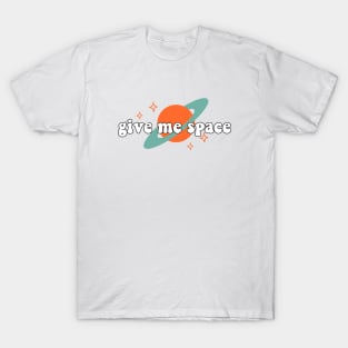 Give me space T-Shirt